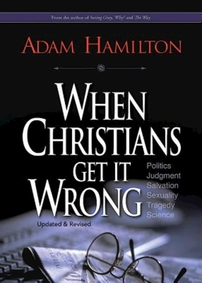 When Christians Get It Wrong by Adam Hamilton
