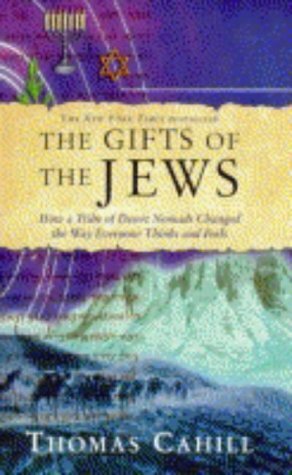 The Gift of the Jews: How a Tribe of Desert Nomads Changed the Way Everyone Thinks and Feels by Thomas Cahill