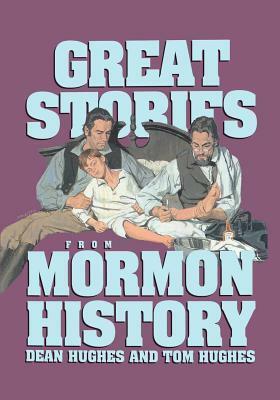 Great Stories from Mormon History by Tom Hughes, Dean Hughes