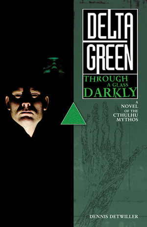 Delta Green: Through a Glass, Darkly by Dennis Detwiller