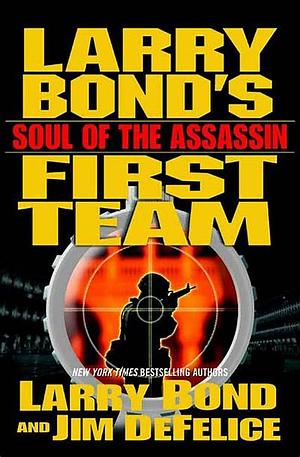 Larry Bond's First Team: Soul of the Assassin by Larry Bond, Jim DeFelice