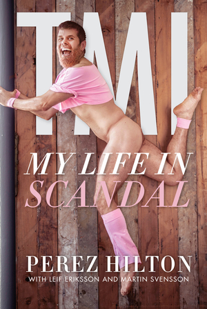 TMI: My Life in Scandal by Martin Svensson, Leif Eriksson, Pérez Hilton