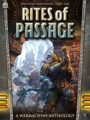 Rites of Passage: A Warmachine Anthology by Oren Ashkenazi, William Shick, Aeryn Rudel, Darla Kennerud, Douglas Seacat, Matthew D. Wilson