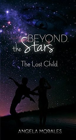 Beyond the Stars: The Lost Child by Angela Morales