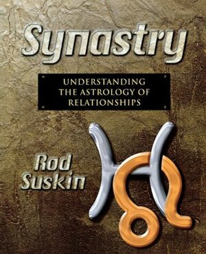 Synastry: Understanding the Astrology of Relationships by Rod Suskin