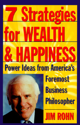 7 Strategies for Wealth & Happiness: Power Ideas from America's Foremost Business Philosopher by Jim Rohn