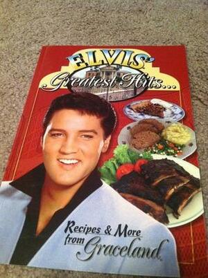 Elvis' Greatest Hits...Recipes & More From Graceland by Dean Clark