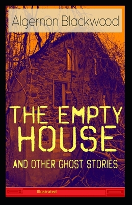 The Empty House and Other Ghost Stories Illustrated by Algernon Blackwood