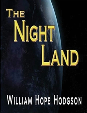 The Night Land (Annotated) by William Hope Hodgson