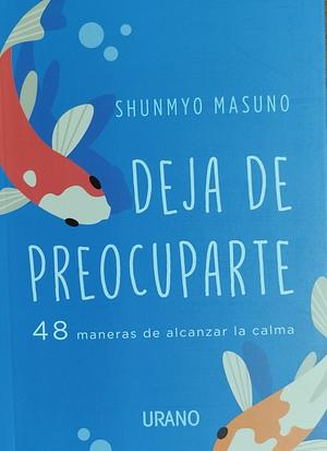 Deja de Preocuparte by Shunmyō Masuno