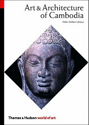 Art & Architecture of Cambodia by Helen Ibbitson Jessup