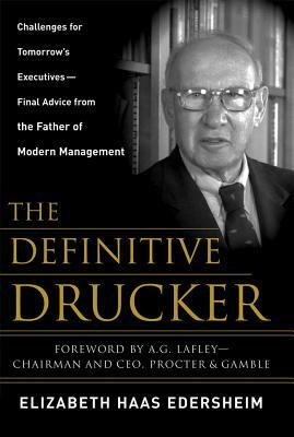 The Definitive Drucker: Challenges for Tomorrow's Executives -- Final Advice from the Father of Modern Management by Elizabeth Haas Edersheim