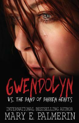 Gwendolyn vs. the Band of Barren Hearts by Mary E. Palmerin