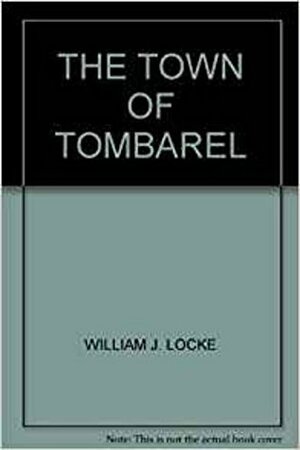 The Town of Tombarel by William John Locke