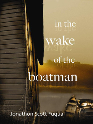 In the Wake of the Boatman by Jonathon Scott Fuqua