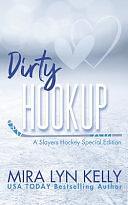 Dirty Hookup: A Slayers Hockey Special Edition by Mira Lyn Kelly