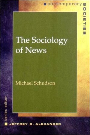 The Sociology of News by Michael Schudson, Jeffrey C. Alexander