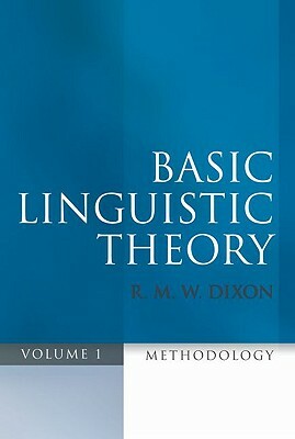 Basic Linguistic Theory Volume 1: Methodology by R. M. W. Dixon