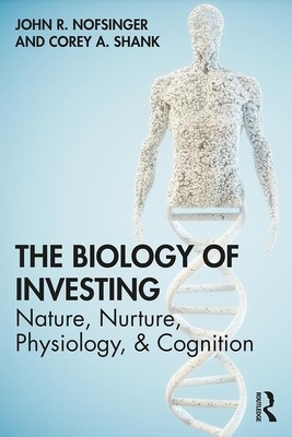 The Biology of Investing by John R. Nofsinger, Corey A. Shank