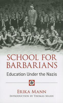 School for Barbarians: Education Under the Nazis by Erika Mann, Thomas Mann