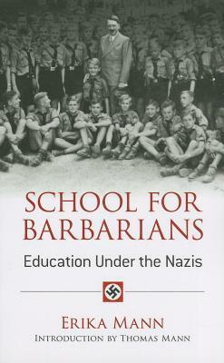 School for Barbarians: Education Under the Nazis by Thomas Mann, Erika Mann