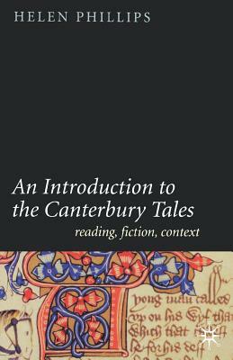 An Introduction to the Canterbury Tales: Fiction, Writing, Context by Helen Phillips