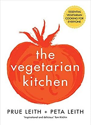 The Vegetarian Kitchen: Everything you need to know to cook comforting, delicious vegetarian food by Prue Leith, Peta Leith