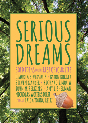 Serious Dreams: Bold Ideas for the Rest of Your Life by 