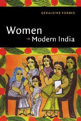 The New Cambridge History of India, Volume 4, Part 2: Women in Modern India by Geraldine Forbes