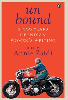 Un Bound 2000 Years of Indian Women's Writing by Annie Zaidi