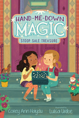Hand-Me-Down Magic: Stoop Sale Treasure by Corey Ann Haydu