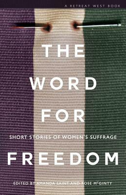 The Word For Freedom: Stories celebrating women's suffrage by Angela Clarke
