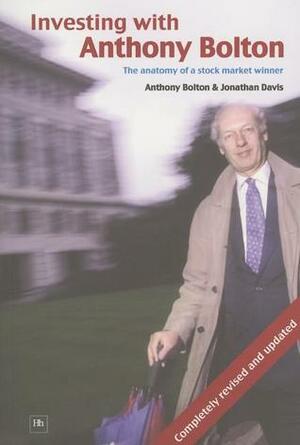 Investing with Anthony Bolton: The Anatomy of a Stock Market Winner by Anthony Bolton, Johnathan Davis