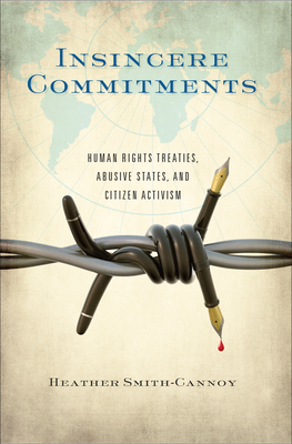 Insincere Commitments: Human Rights Treaties, Abusive States, and Citizen Activism by Heather Smith-Cannoy