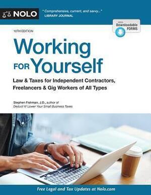 Working for Yourself: Law & Taxes for Independent Contractors, Freelancers & Gig Workers of All Types by Stephen Fishman J.D.