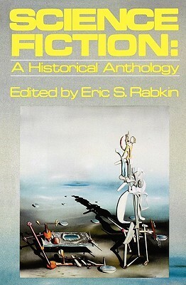 Science Fiction: A Historical Anthology by Eric S. Rabkin