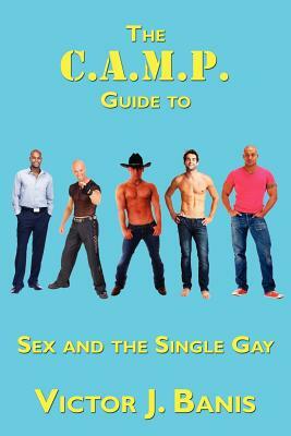 The C.A.M.P. Guide to Sex and the Single Gay by Victor J. Banis