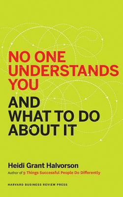 No One Understands You and What to Do about It by Heidi Grant Halvorson