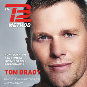 The TB12 Method: How to Achieve a Lifetime of Sustained Peak Performance by Tom Brady