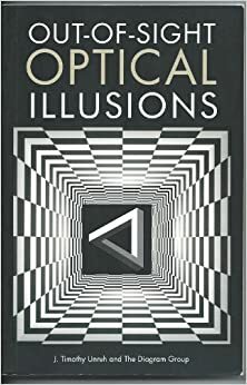 Out-of-Sight Optical Illusions by The Diagram Group, J. Timothy Unruh