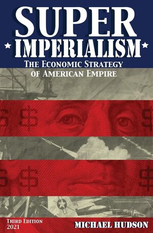 Super Imperialism. The Economic Strategy of American Empire. Third Edition by Michael Hudson