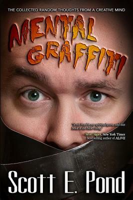 Mental Graffiti: THE COLLECTED Random Thoughts From A Creative Mind by Scott E. Pond