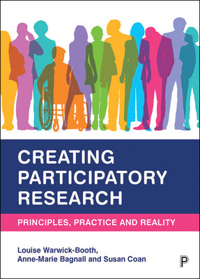 Creating Participatory Research: Principles, Practice and Reality by Anne-Marie Bagnall, Susan Coan, Louise Warwick-Booth