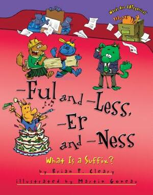 -Ful and -Less, -Er and -Ness: What Is a Suffix? by Brian P. Cleary