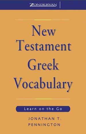 New Testament Greek Vocabulary: Learn on the Go by Jonathan T. Pennington