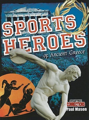 Sports Heroes of Ancient Greece by Paul Mason