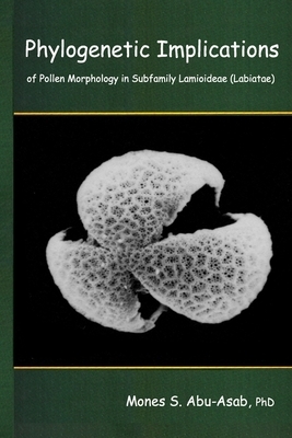 Phylogenetic Implications of Pollen Morphology in Subfamily Lamioideae (Labiatae) by Mones Abu-Asab