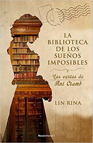 La Biblioteca de Los Sueños Imposibles/ The Library of Impossible Dreams: Las Cartas de Ani Crumb/ The Letters of Ani Crumb by Lin Rina