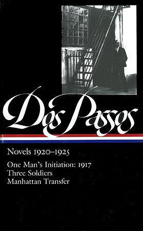 Novels 1920-1925: One Man's Initiation: 1917 / Three Soldiers / Manhattan Transfer by John Dos Passos, John Dos Passos