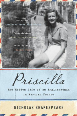 Priscilla: The Hidden Life of an Englishwoman in Wartime France by Nicholas Shakespeare
